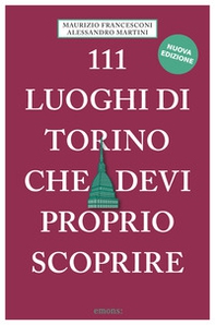 111 luoghi di Torino che devi proprio scoprire - Librerie.coop