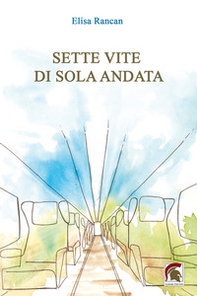 Sette vite di sola andata - Librerie.coop Sette vite di sola andata - Librerie.coop