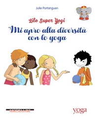 Mi apro alla diversità con lo yoga. Lilo super Yogi - Vol. 1 - Librerie.coop