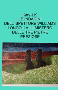 Le indagini dell'ispettore Williams Longo J.A. Il mistero delle tre pietre preziose - Librerie.coop