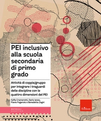 PEI inclusivo alla scuola secondaria di primo grado. Attività di coppia/gruppo per integrare i traguardi delle discipline con le quattro dimensioni del PEI. Aggiornato D.M. 153/2023 - Librerie.coop