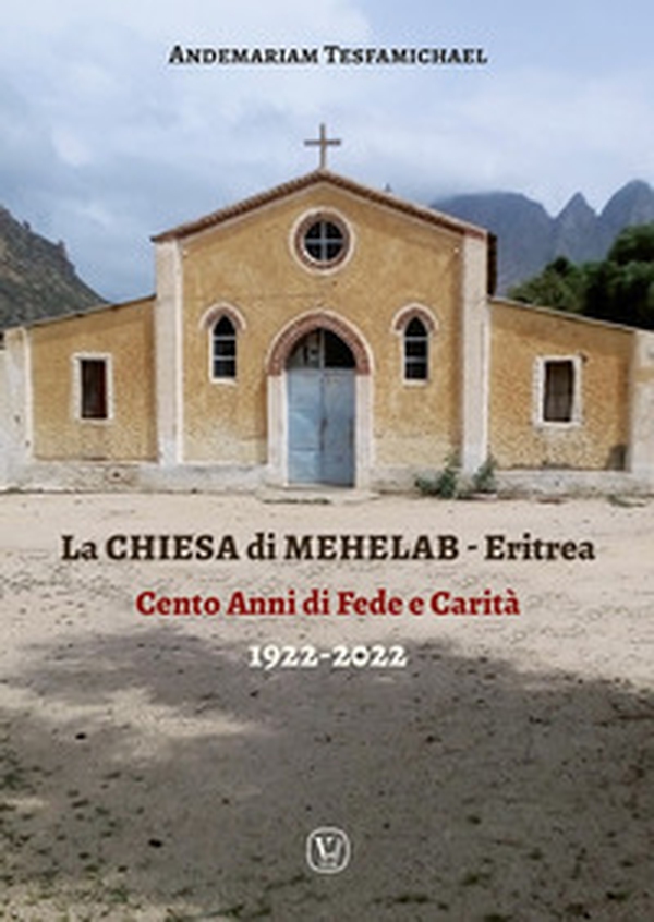 La chiesa di Mehelab. Eritrea. Cento anni di fede e carità - Librerie.coop La chiesa di Mehelab. Eritrea. Cento anni di fede e carità - Librerie.coop