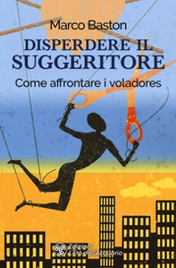 Disperdere il suggeritore. Come affrontare i voladores - Librerie.coop Disperdere il suggeritore. Come affrontare i voladores - Librerie.coop