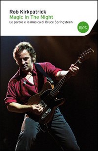 Magic in the night. Le parole e la musica di Bruce Springsteen - Librerie.coop