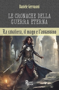 Le cronache della guerra eterna. La cavaliera, il mago e l'assassino - Librerie.coop