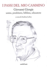 I passi del mio cammino. Giovanni Giorgis uomo, presbitero, biblista, educatore - Librerie.coop