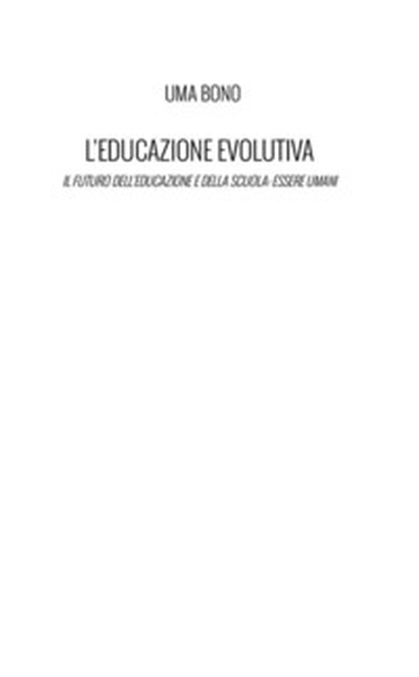 L'educazione evolutiva. Il futuro dell'educazione e della scuola: essere umani - Librerie.coop L'educazione evolutiva. Il futuro dell'educazione e della scuola: essere umani - Librerie.coop