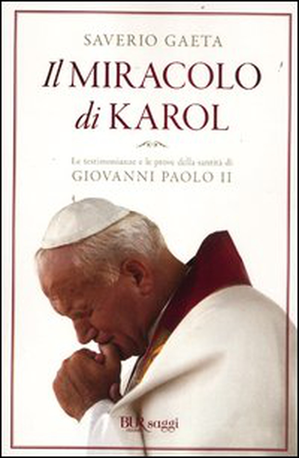 Il miracolo di Karol. Le testimonianze e le prove della santità di Giovanni Paolo II - Librerie.coop Il miracolo di Karol. Le testimonianze e le prove della santità di Giovanni Paolo II - Librerie.coop