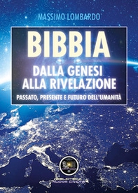 Bibbia: Dalla Genesi alla Rivelazione. Passato, presente e futuro dell'umanità - Librerie.coop