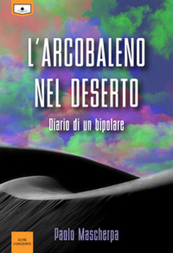L'arcobaleno nel deserto. Diario di un bipolare - Librerie.coop L'arcobaleno nel deserto. Diario di un bipolare - Librerie.coop
