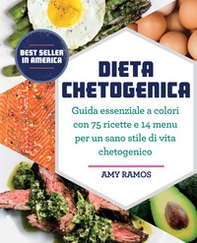 Dieta chetogenica. Guida essenziale a colori con 75 ricette e 14 menu per un sano stile di vita chetogenico - Librerie.coop