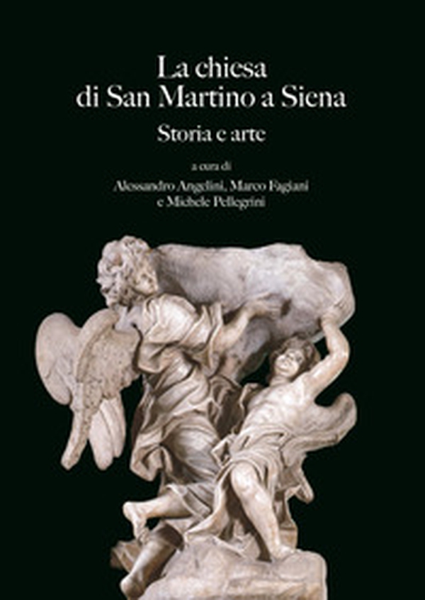La chiesa di San Martino a Siena. Storia e arte - Librerie.coop La chiesa di San Martino a Siena. Storia e arte - Librerie.coop