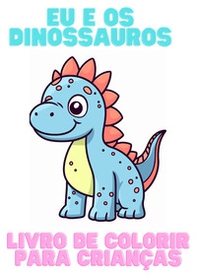 Eu e os donossauros. Livro de colorir para crianças - Librerie.coop