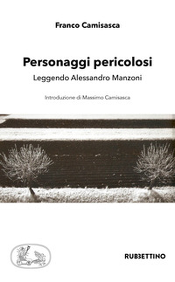 Personaggi pericolosi. Leggendo Alessandro Manzoni - Librerie.coop Personaggi pericolosi. Leggendo Alessandro Manzoni - Librerie.coop