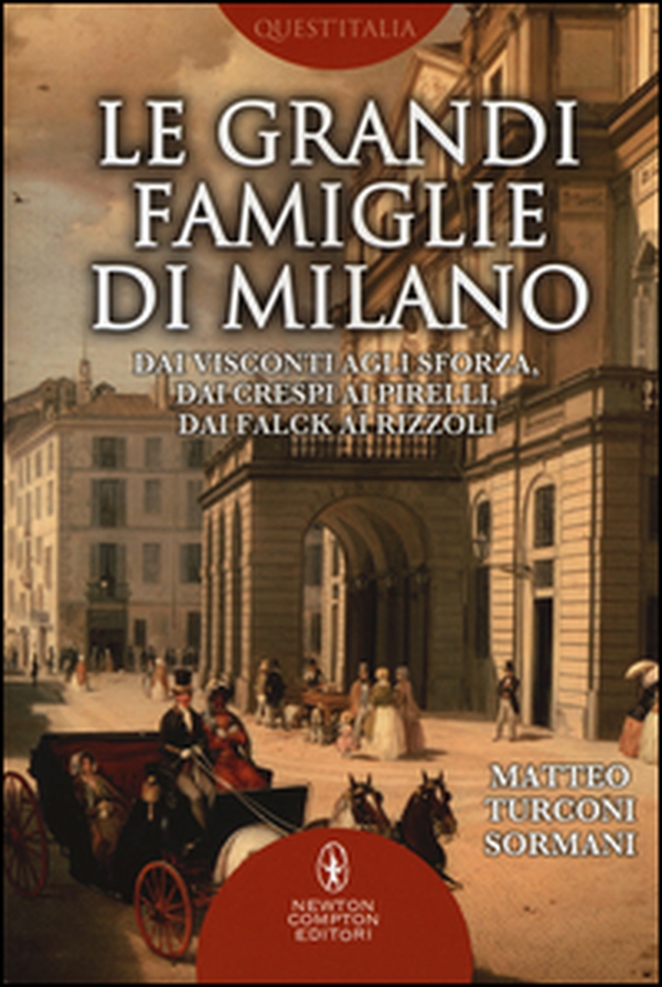 Le grandi famiglie di Milano. Dai Visconti agli Sforza, dai Crespi ai Pirelli, dai Falck ai Rizzoli - Librerie.coop Le grandi famiglie di Milano. Dai Visconti agli Sforza, dai Crespi ai Pirelli, dai Falck ai Rizzoli - Librerie.coop