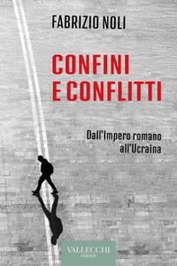 Confini e conflitti. Dall'Impero romano all'Ucraina - Librerie.coop