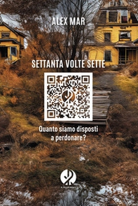 Settanta volte sette. Quanto siamo disposti a perdonare? - Librerie.coop