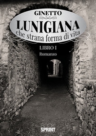 Lunigiana che strana forma di vita - Vol. 1 - Librerie.coop