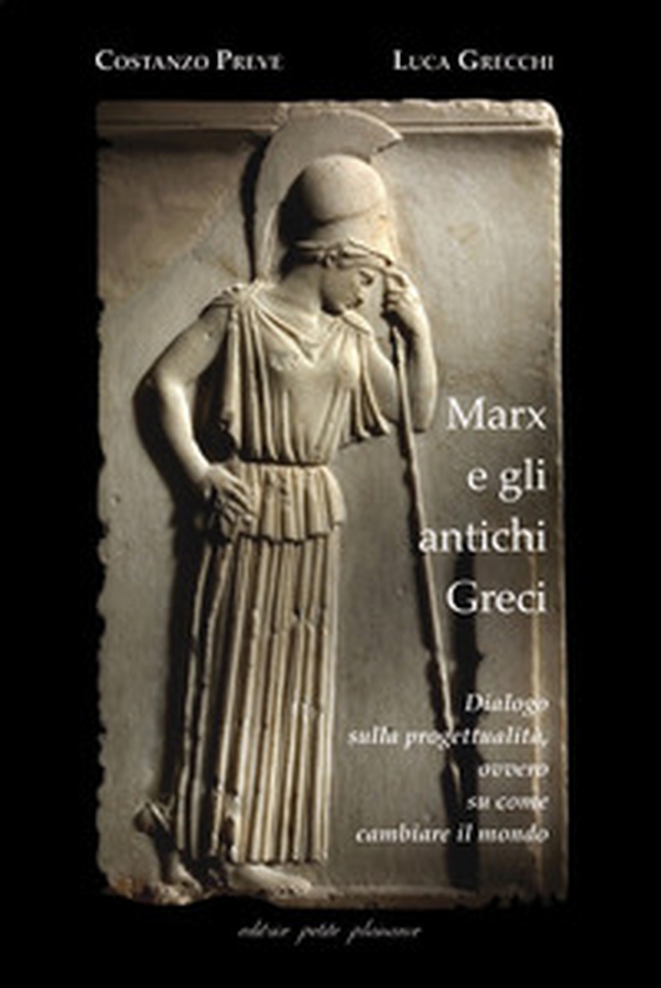 Marx e gli antichi greci. Dialogo sulla progettualità, ovvero su come cambiare il mondo - Librerie.coop Marx e gli antichi greci. Dialogo sulla progettualità, ovvero su come cambiare il mondo - Librerie.coop