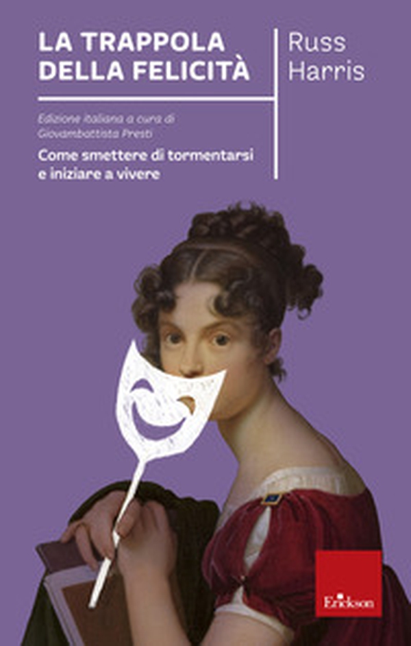 La trappola della felicità. Come smettere di tormentarsi e iniziare a vivere - Librerie.coop La trappola della felicità. Come smettere di tormentarsi e iniziare a vivere - Librerie.coop