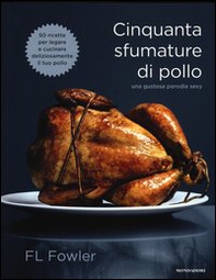 Cinquanta sfumature di pollo. Una gustosa parodia sexy - Librerie.coop