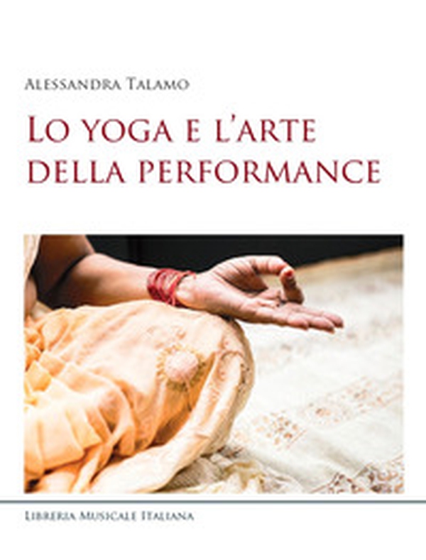 Lo yoga e l'arte della performance - Librerie.coop Lo yoga e l'arte della performance - Librerie.coop