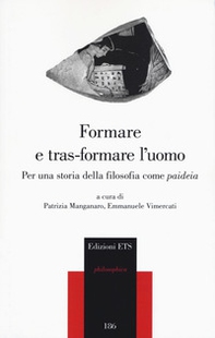 Formare e tras-formare l'uomo. Per una storia della filosofia come «paideia» - Librerie.coop