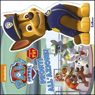 Pronti all'azione! Paw Patrol - Librerie.coop