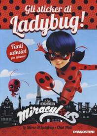 Gli sticker di Ladybug! Miraculous. Le storie di Ladybug e Chat Noir. Con adesivi - Librerie.coop