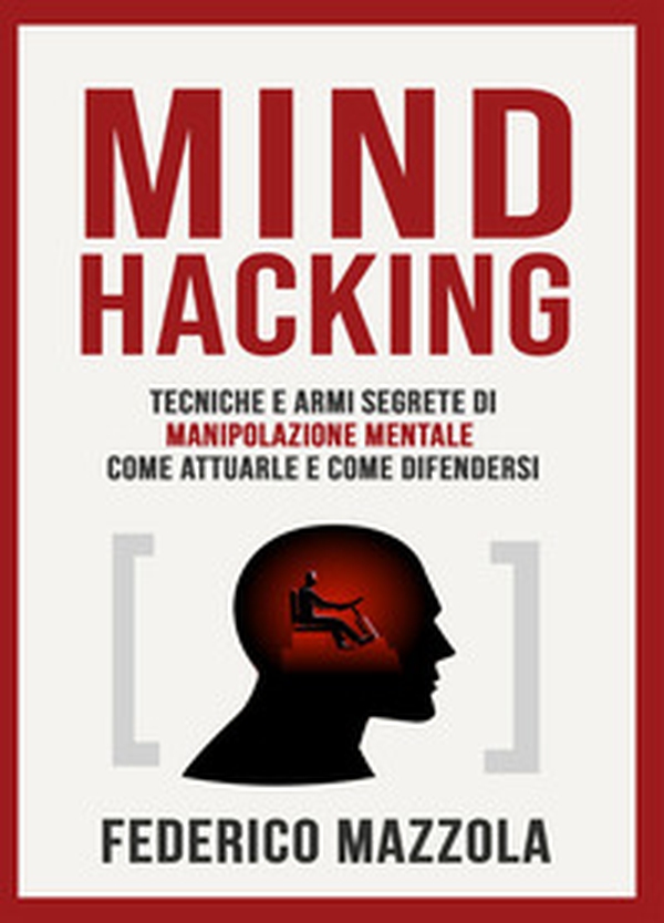 Mind Hacking: tecniche e armi segrete di manipolazione mentale - Librerie.coop Mind Hacking: tecniche e armi segrete di manipolazione mentale - Librerie.coop
