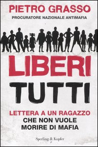 Liberi tutti. Lettera a un ragazzo che non vuole morire di mafia - Librerie.coop Liberi tutti. Lettera a un ragazzo che non vuole morire di mafia - Librerie.coop