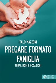 Pregare formato famiglia. Tempi, modi e occasioni - Librerie.coop