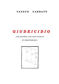 Giudeicidio. Chi, quando, cosa sapeva? Fu indifferenza? - Librerie.coop