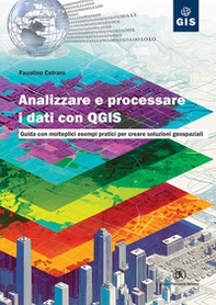 Analizzare e processare i dati con QGIS. Guida con molteplici esempi pratici per creare soluzioni geospaziali - Librerie.coop