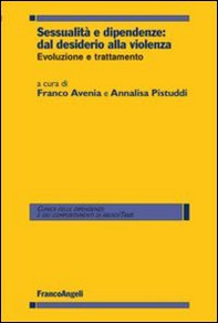 Sessualità e dipendenze: dal desiderio alla violenza. Evoluzione e trattamento - Librerie.coop