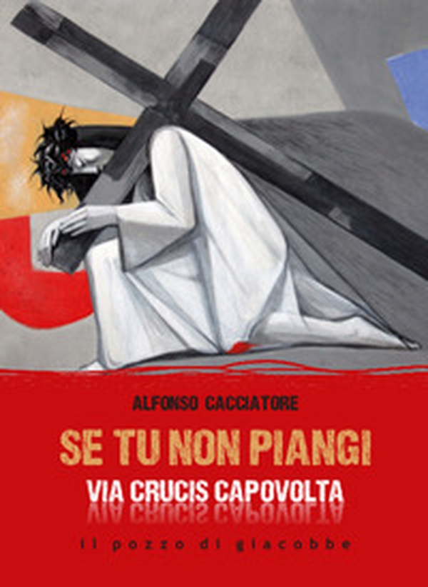 Se tu non piangi... Via Crucis capovolta - Librerie.coop Se tu non piangi... Via Crucis capovolta - Librerie.coop