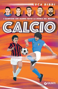 I campioni che hanno fatto la storia del nostro calcio - Librerie.coop