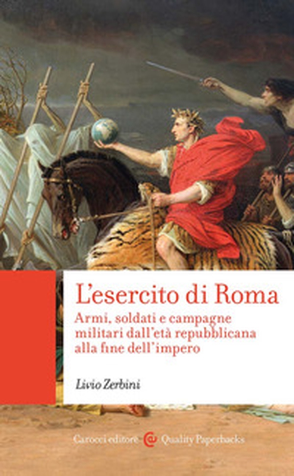 L'esercito di Roma. Armi, soldati e campagne militari dall'età repubblicana alla fine dell'impero - Librerie.coop