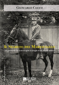 Il segreto del maresciallo. Tre generazioni. Un secolo di segreti. Il coraggio di una famiglia italiana - Librerie.coop