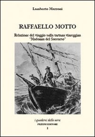 Raffaello Motto. Relazione del viaggio sulla tartana viareggina «Madonna del soccorso» - Librerie.coop