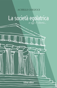 La società egalatrica. Se oggi c'è libertà... - Librerie.coop