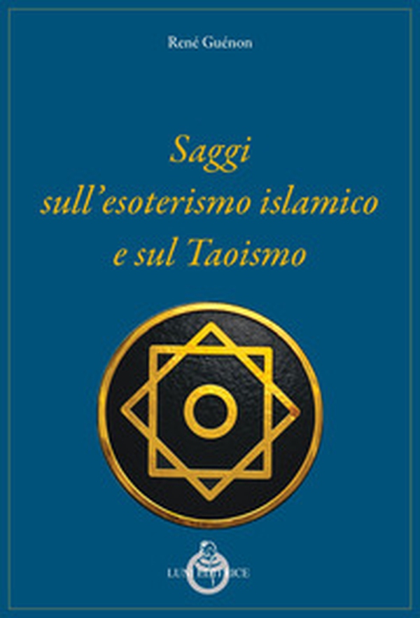 Saggi sull'esoterismo islamico e sul taoismo - Librerie.coop