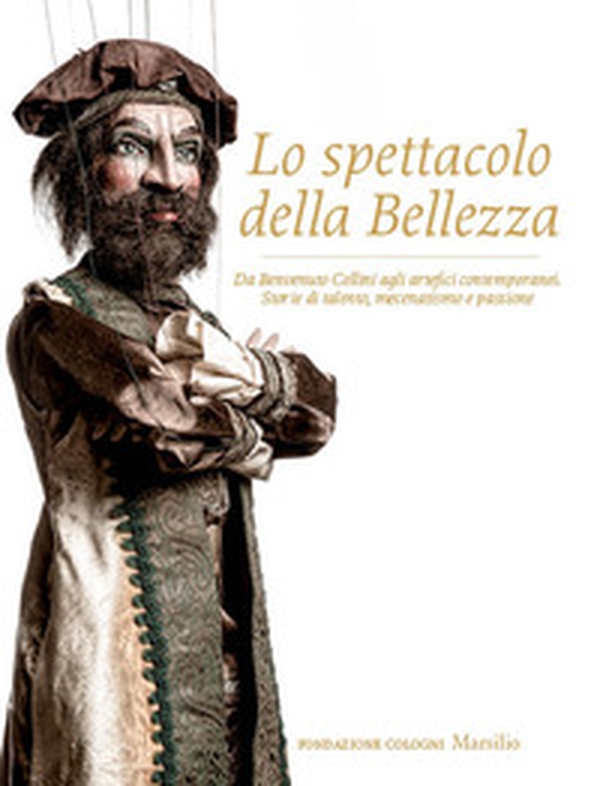 Lo spettacolo della bellezza. Da Benvenuto Cellini agli artefici contemporanei. Storie di talento, mecenatismo e passione - Librerie.coop Lo spettacolo della bellezza. Da Benvenuto Cellini agli artefici contemporanei. Storie di talento, mecenatismo e passione - Librerie.coop