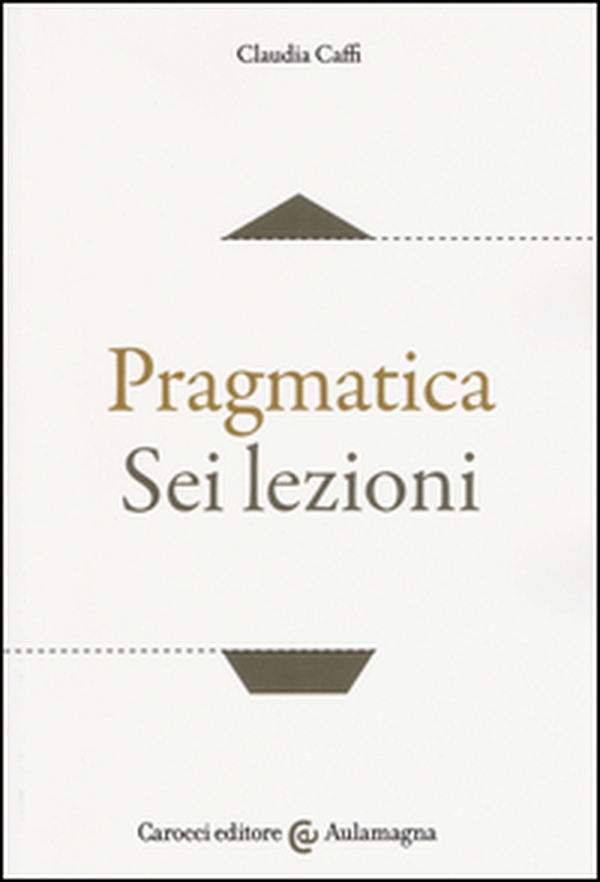 Pragmatica. Sei lezioni - Librerie.coop