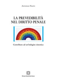 La prevedibilità nel diritto penale. Contributo ad un'indagine sistemica - Librerie.coop