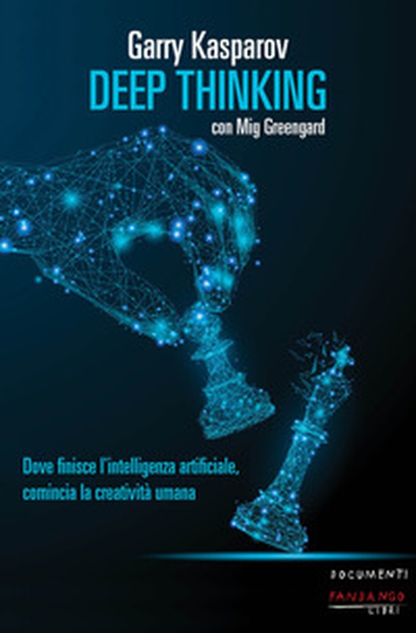 Deep thinking. Dove finisce l'intelligenza artificiale, comincia la creatività umana - Librerie.coop Deep thinking. Dove finisce l'intelligenza artificiale, comincia la creatività umana - Librerie.coop