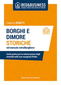 Borghi e dimore storiche nel mercato extralberghiero. Guida pratica per la valorizzazione degli immobili nelle aree marginali d'Italia - Librerie.coop