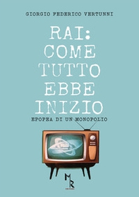 RAI: come tutto ebbe inizio. Epopea di un monopolio - Librerie.coop RAI: come tutto ebbe inizio. Epopea di un monopolio - Librerie.coop