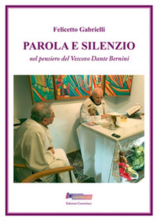 Parola e silenzio. Nel pensiero del Vescovo Dante Bernini - Librerie.coop Parola e silenzio. Nel pensiero del Vescovo Dante Bernini - Librerie.coop