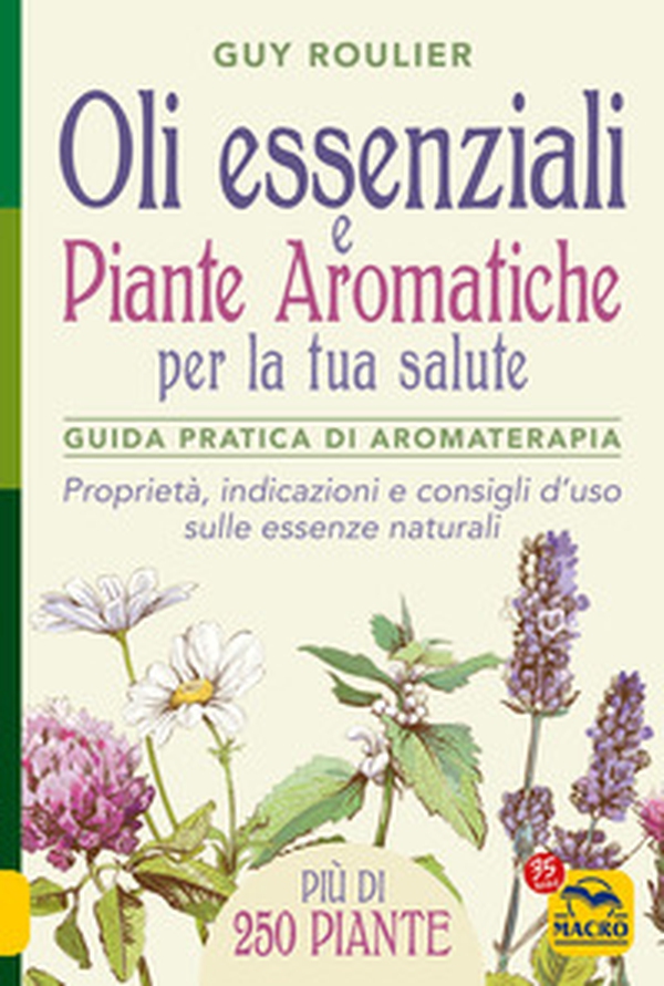 Oli essenziali e piante aromatiche per la tua salute. Guida pratica di aromaterapia - Librerie.coop Oli essenziali e piante aromatiche per la tua salute. Guida pratica di aromaterapia - Librerie.coop